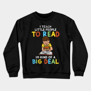 I Teach Little People To Read I'm Kind Of A Big Deal Crewneck Sweatshirt